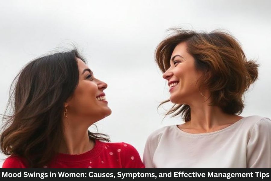Mood Swings in Women: Causes, Symptoms, and Effective Management Tips